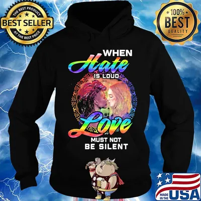 Official When Hate Is Loud Love Must Not Be Silent Shirt Hoodie