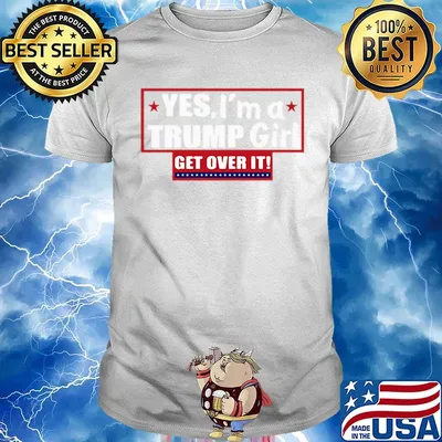Official Yes, I'm a Trump girl get over it shirt