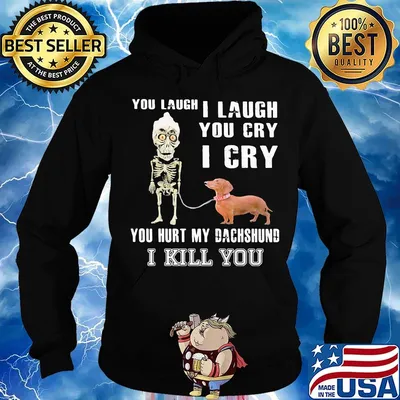 Official You laugh I laugh you cry I cry you hurt my dachshund I kill you s Hoodie
