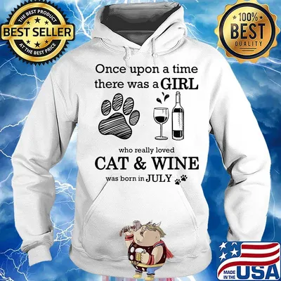 Once Upon A Time There Was A Girl Who Really Cat & Wine Was Born In July Shirt Hoodie