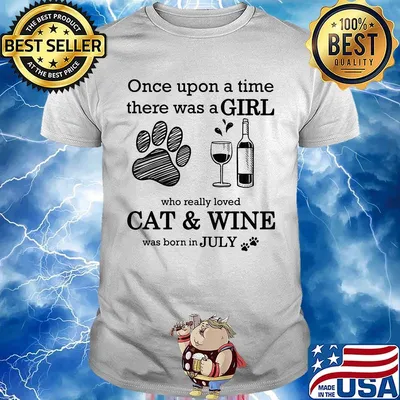 Once Upon A Time There Was A Girl Who Really Cat & Wine Was Born In July Shirt