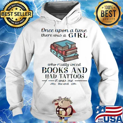 Once upon a time there was a girl who really loved book and had tattoos it was me the end s Hoodie