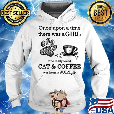 Once Upon A Time There Was A Girl Who Really Loved Cat & Coffee Was Born In July Shirt Hoodie