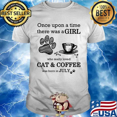 Once Upon A Time There Was A Girl Who Really Loved Cat & Coffee Was Born In July Shirt