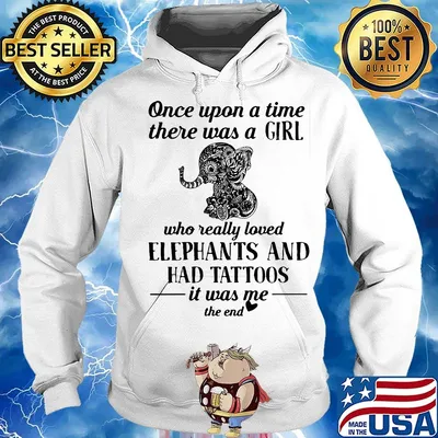 Once upon a time there was a girl who really loved elephants and has tattoos was me the end s Hoodie