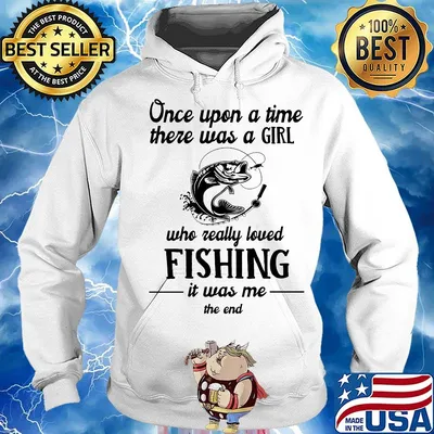 Once upon a time there was a girl who really loved fishing it was me the end white s Hoodie