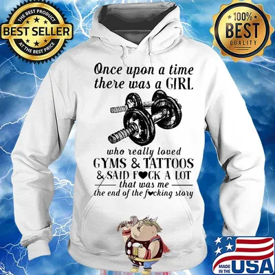 Once upon a time there was a girl who really loved gyms and tattoos and said fuck a lot was me the end s Hoodie