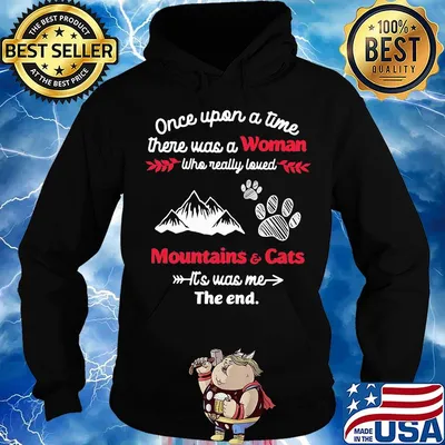 Once upon a time there was a girl who really loved mountain and cats it's was me the end s Hoodie