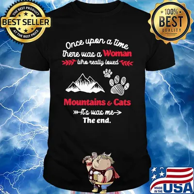 Once upon a time there was a girl who really loved mountain and cats it's was me the end shirt