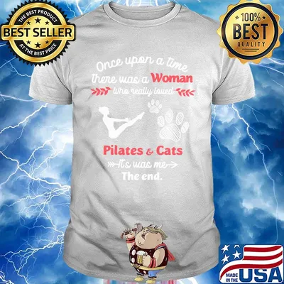 Once upon a time there was a girl who really loved pilates and cats it's was me the end shirt