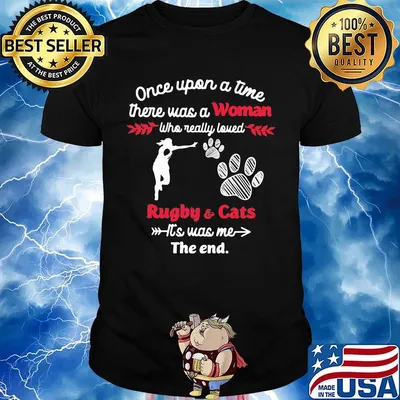 Once upon a time there was a girl who really loved rugby and cats it's was me the end shirt