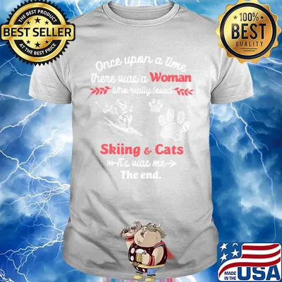 Once upon a time there was a girl who really loved skiing and cats it's was me the end shirt