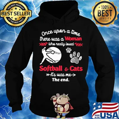 Once upon a time there was a girl who really loved softball and cats it's was me the end s Hoodie