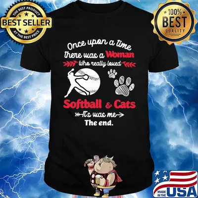 Once upon a time there was a girl who really loved softball and cats it's was me the end shirt