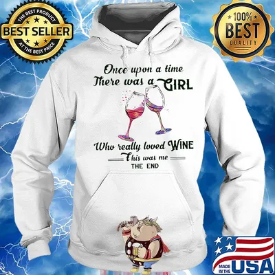 Once upon a time there was a girl who really loved wine this was me the end s Hoodie