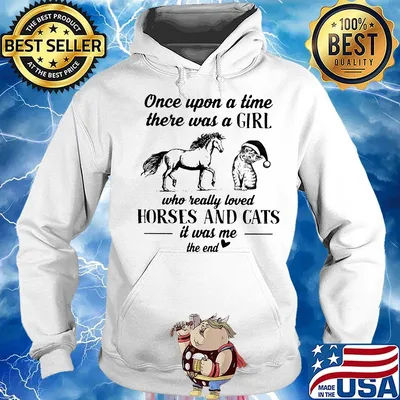 Once upon a time there was a girl who really loves horses and cats it was me the end heart s Hoodie