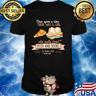 Once upon a time there was a girl who really loves pizza and books it was me the end hearts shirt