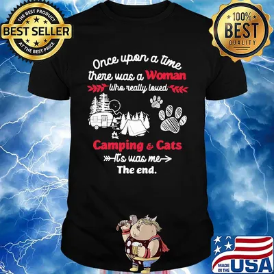 Once upon a time there was a woman who really loved camping and cats paw its was me the end shirt