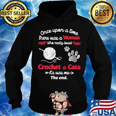 Once upon a time there was a woman who really loved crochet and cats it's was me the end s Hoodie