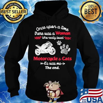 Once upon a time there was a woman who really loved motorcycle and cats it's was me the end s Hoodie