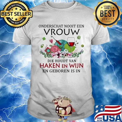 Onderschat nooit een die houdt van haken en wijn en geboren is in shirt