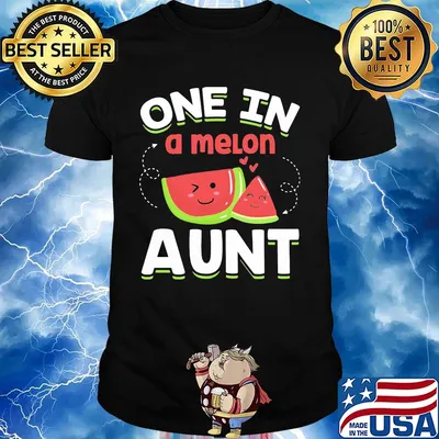 One In A Melon Aunt Shirt
