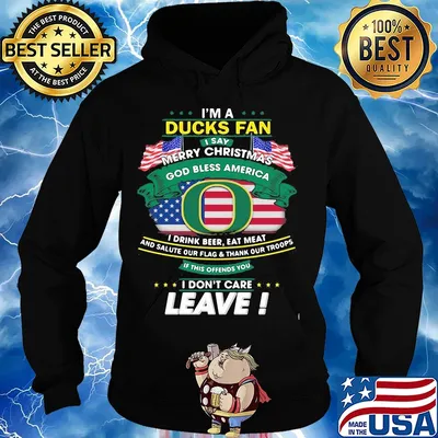 Oregon ducks I'm a ducks fan I say merry christmas god bless america I drink beer eat meat and salute our flag and thank our troops independence day s Hoodie