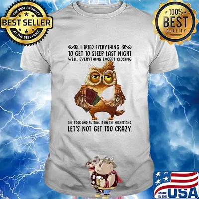 Owl i tried everything to get to sleep last night well everything except closing the book and putting it on the nightstand shirt