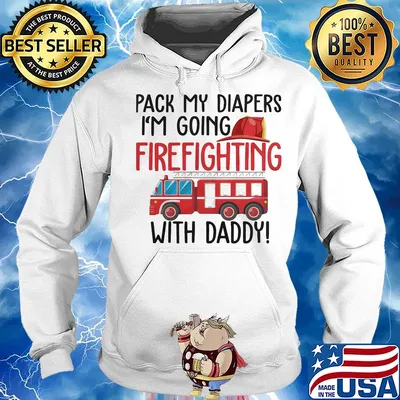 Pack my diapers I'm going firefighting with daddy s Hoodie