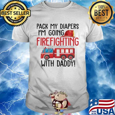 Pack my diapers I'm going firefighting with daddy shirt