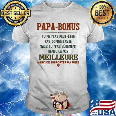 Papa-bonus tu ne m'as peut-etre pas donne la vie mais tu m'as surement rendu la vie meilleure heart shirt