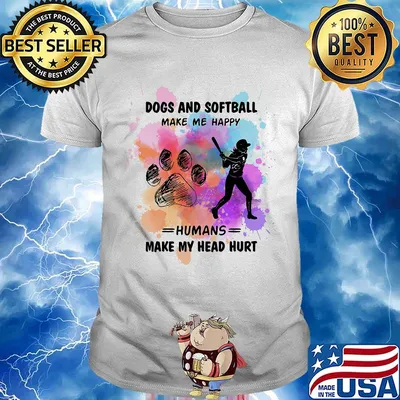 Paw dogs and softball make me happy humans make my head shirt