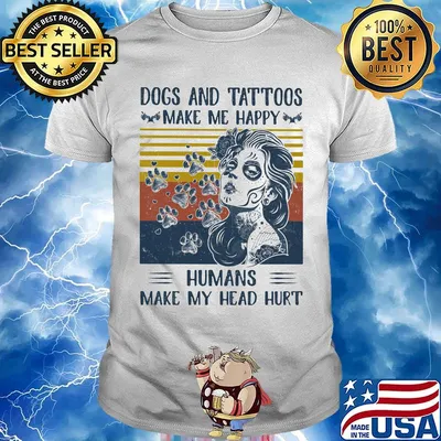 Paw dogs and tattoos make me happy humans make my head hurt vintage retro shirt