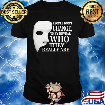 People Don't Change They Reveal Who They Really Are Mask Shirt