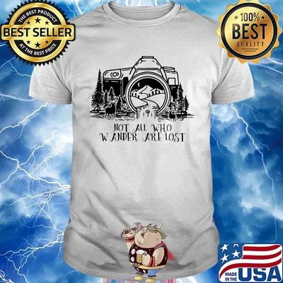 Photography not all who wander are lost shirt