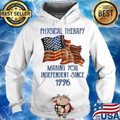 PHYSICAL THERAPY MAKING YOU INDEPENDENCE SINCE 1776 AMERICAN FLAG SHIRT Hoodie