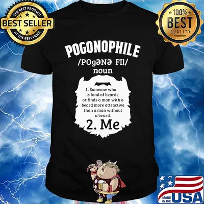 Pogonophile noun someone who is fond of beards or finds a man with a beard more attractive than a man without a beard me shirt