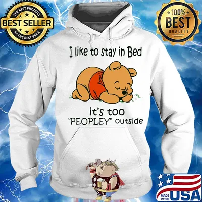 Pooh i like to stay in bed it's too people outside s Hoodie