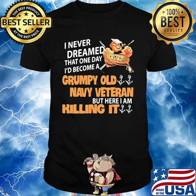 Popeye i never dreamed that one day i'd become a grumpy old navy veteran but here i am killing it shirt