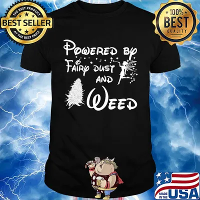 Powered by fairy dust and weed shirt