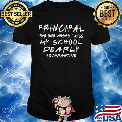 Principal the one where i miss my school dearly quarantine shirt