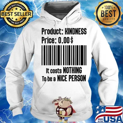 Product Kindness Price It Costs Nothing To Be A Nice Person Shirt Hoodie