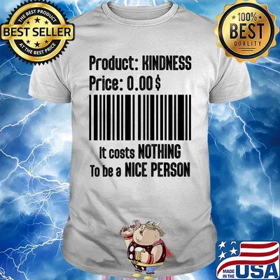 Product Kindness Price It Costs Nothing To Be A Nice Person Shirt
