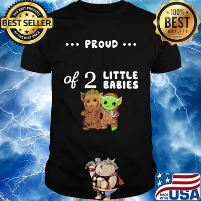 Proud of 2 little babies groot and yoda shirt