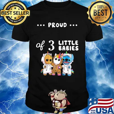 Proud of 3 little babies baby groot unicorn and stitch shirt