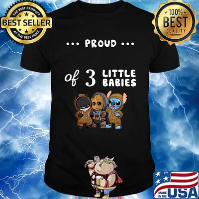 Proud of 3 little babies batman baby groot and stitch shirt