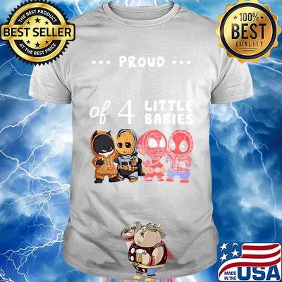 Proud of 4 little babies batman baby groot and spider man shirt