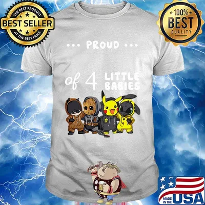 Proud of 4 little babies batman baby groot pokemon and toothless shirt