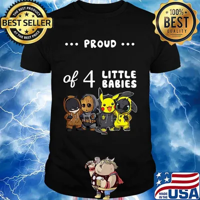 Proud of 4 little babies batman baby groot pokemon and toothless shirt