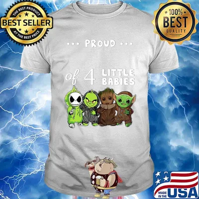Proud of 4 little babies jack skellington grinch baby groot and baby yoda shirt